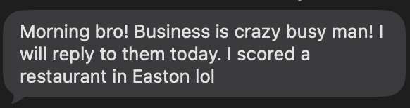 Client text message: business is crazy busy, just scored a restaurant in Easton